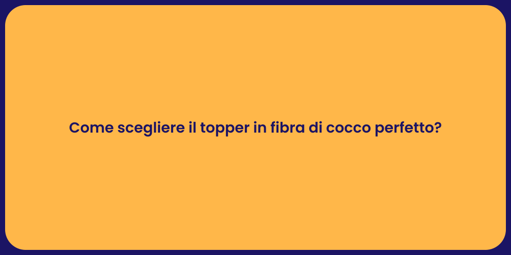 Come scegliere il topper in fibra di cocco perfetto?