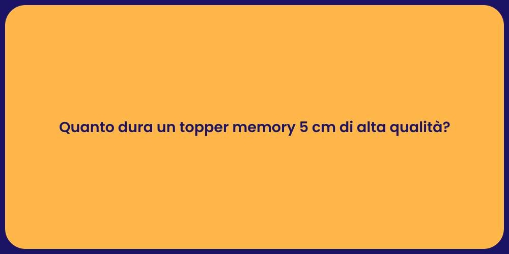 Quanto dura un topper memory 5 cm di alta qualità?