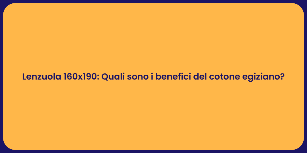 Lenzuola 160x190: Quali sono i benefici del cotone egiziano?