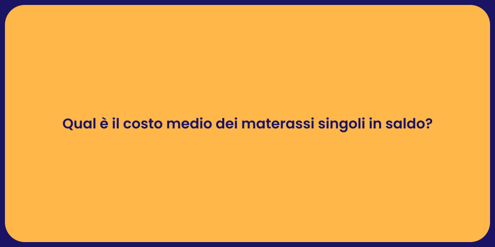 Qual è il costo medio dei materassi singoli in saldo?