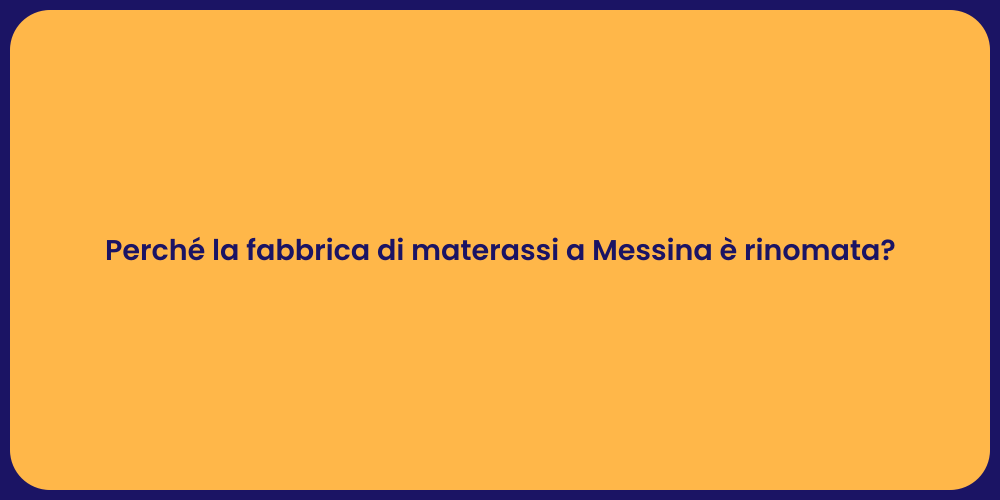 Perché la fabbrica di materassi a Messina è rinomata?