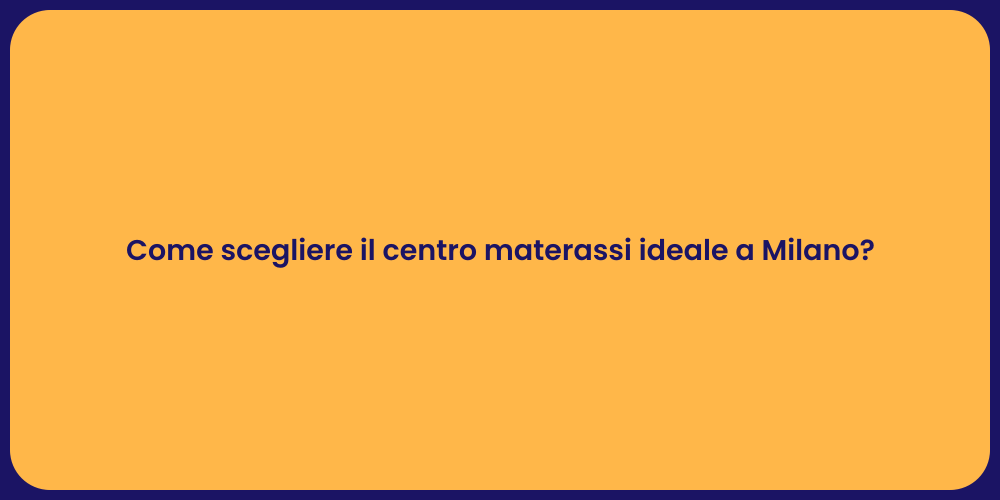 Come scegliere il centro materassi ideale a Milano?
