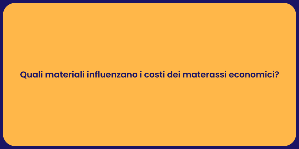 Materassi Economici: Perché Costano?