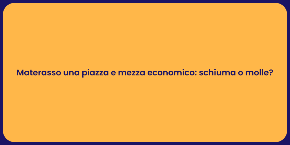 Materasso una piazza e mezza economico: schiuma o molle?
