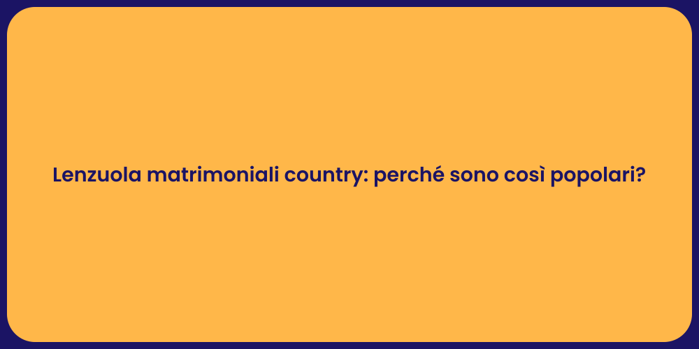 Lenzuola matrimoniali country: perché sono così popolari?