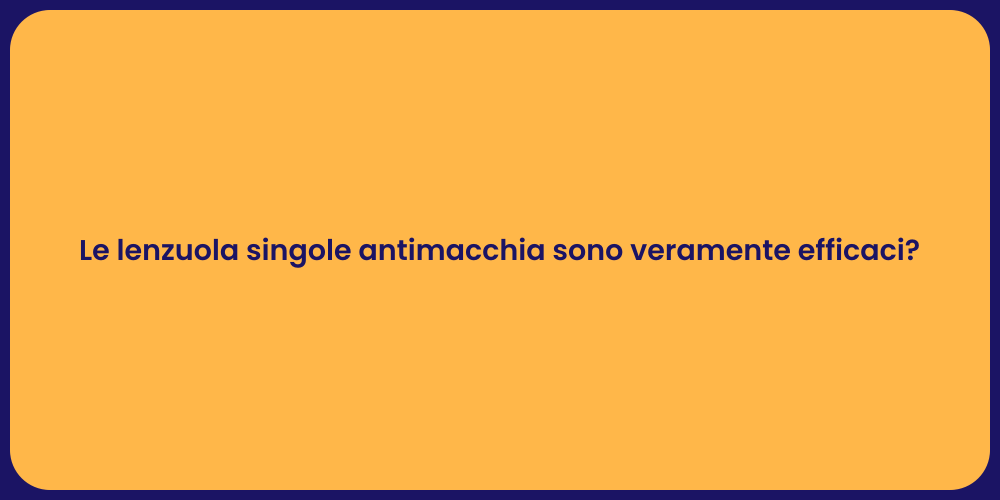 Le lenzuola singole antimacchia sono veramente efficaci?