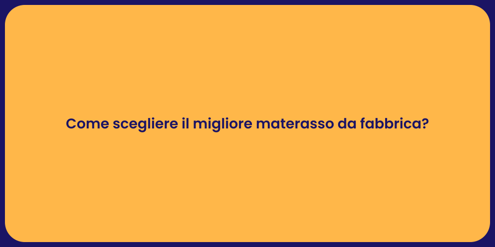 Come scegliere il migliore materasso da fabbrica?