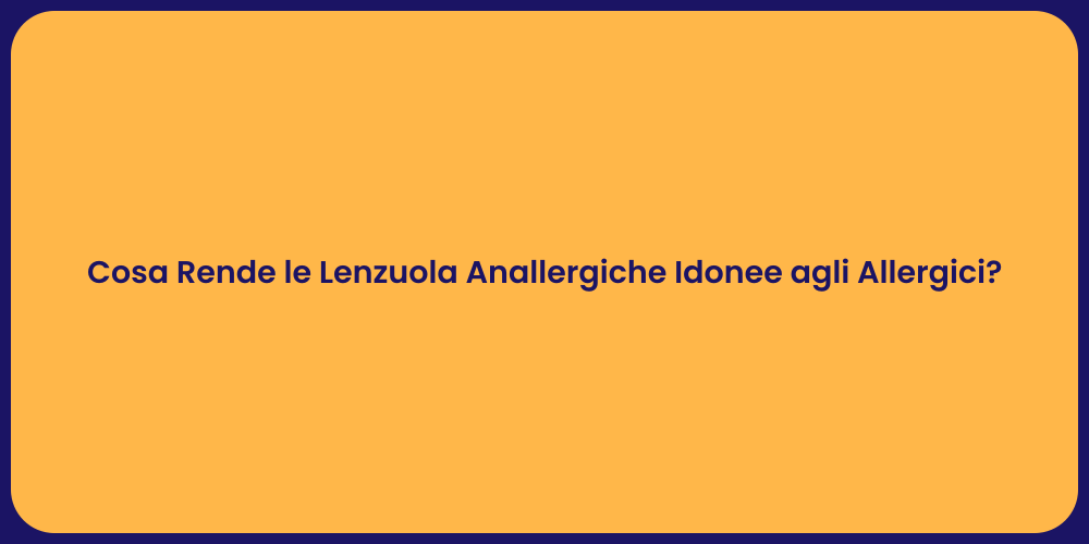 Cosa Rende le Lenzuola Anallergiche Idonee agli Allergici?