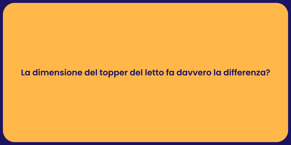 La dimensione del topper del letto fa davvero la differenza?