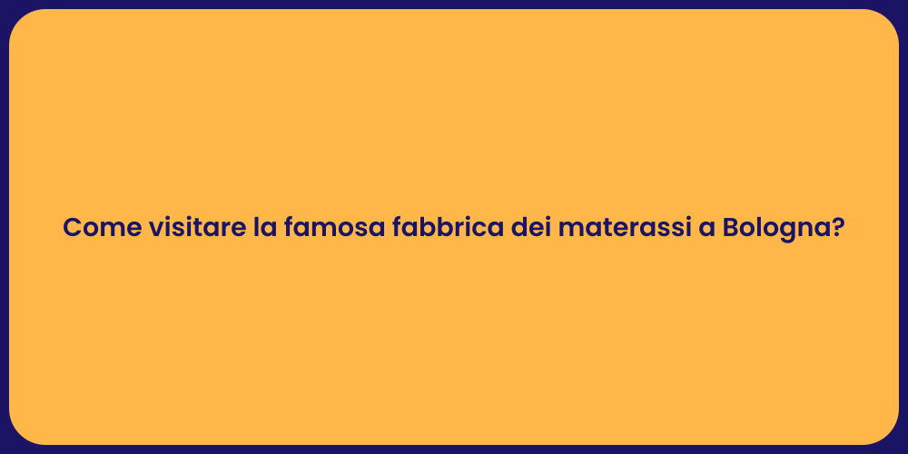 Come visitare la famosa fabbrica dei materassi a Bologna?