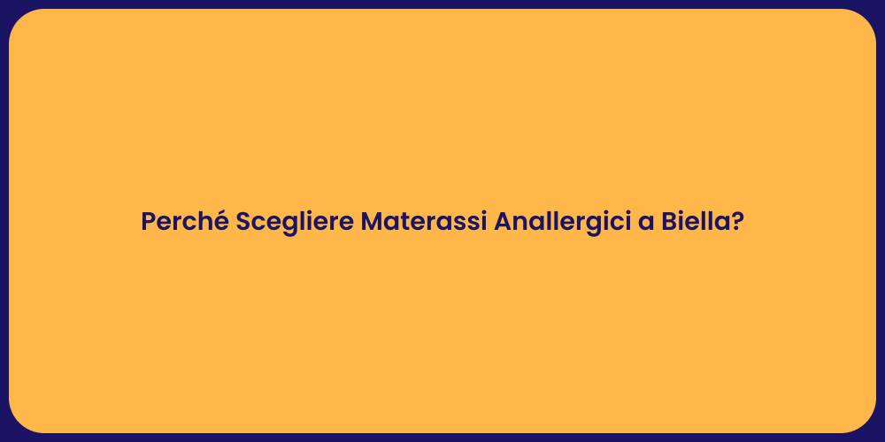 Perché Scegliere Materassi Anallergici a Biella?