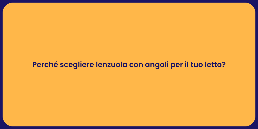 Perché scegliere lenzuola con angoli per il tuo letto?