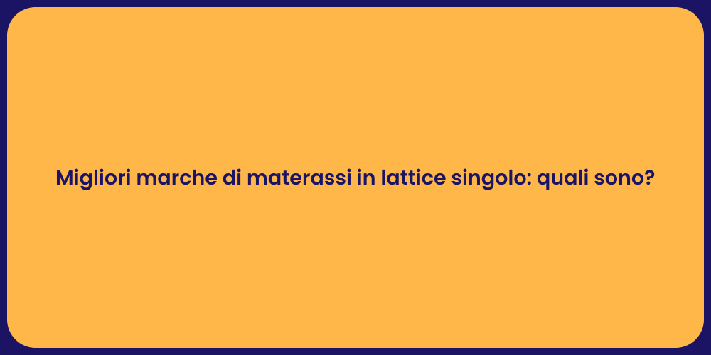 Migliori marche di materassi in lattice singolo: quali sono?