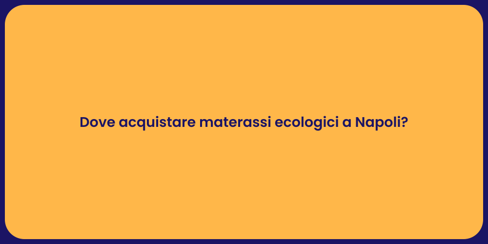Dove acquistare materassi ecologici a Napoli?