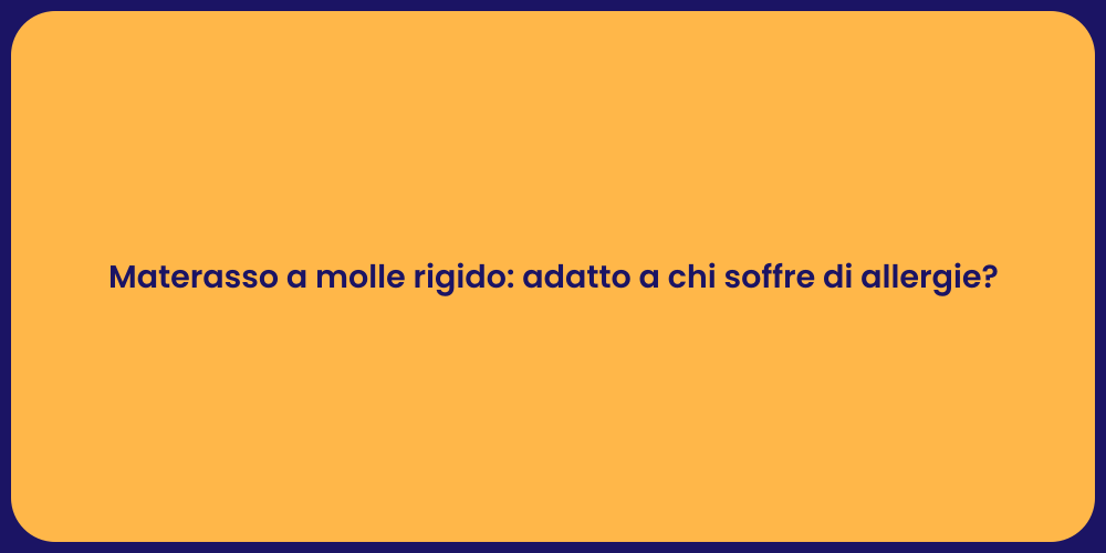 Materasso a molle rigido: adatto a chi soffre di allergie?