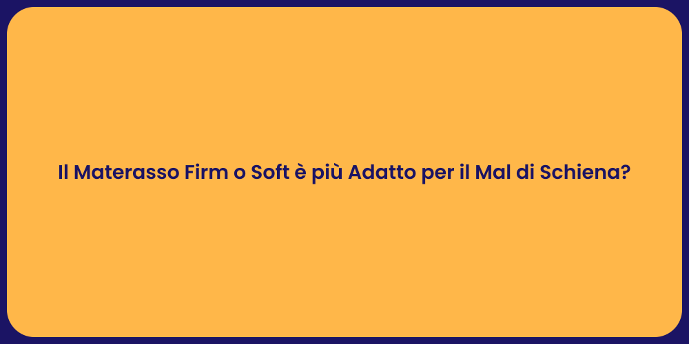 Il Materasso Firm o Soft è più Adatto per il Mal di Schiena?