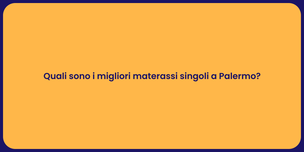 Quali sono i migliori materassi singoli a Palermo?