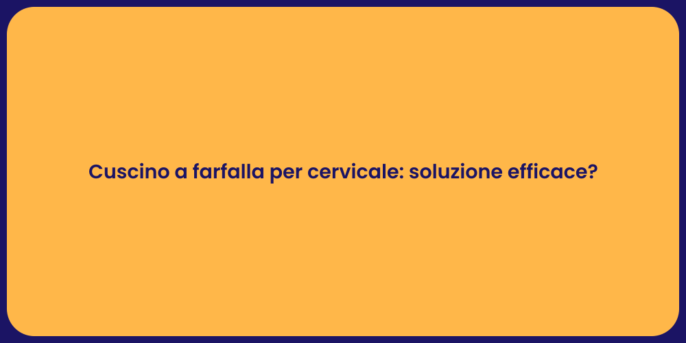 Cuscino a farfalla per cervicale: soluzione efficace?
