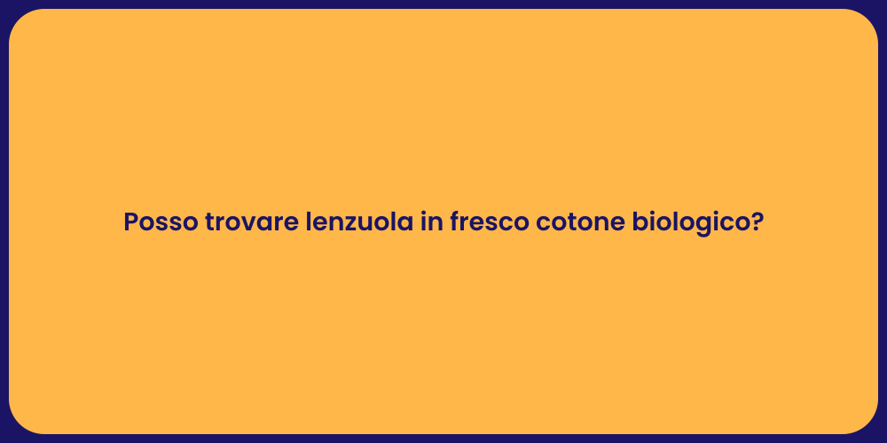 Posso trovare lenzuola in fresco cotone biologico?