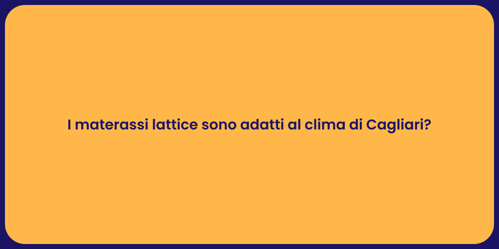 I materassi lattice sono adatti al clima di Cagliari?