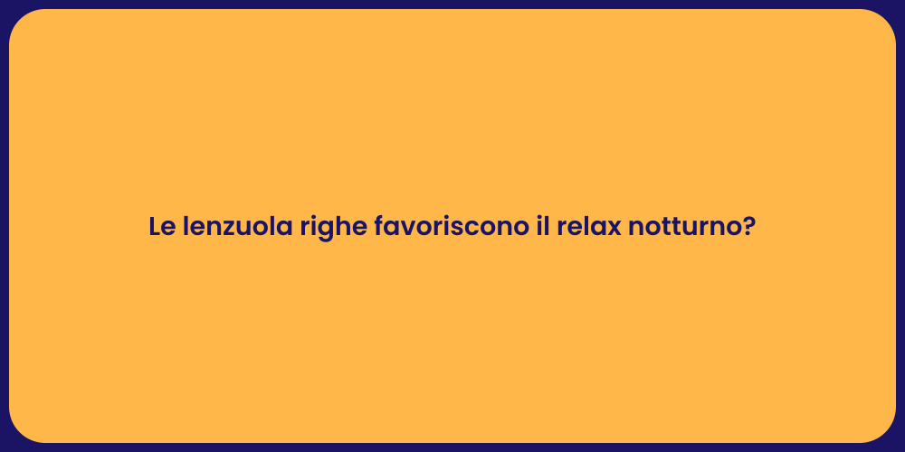 Le lenzuola righe favoriscono il relax notturno?