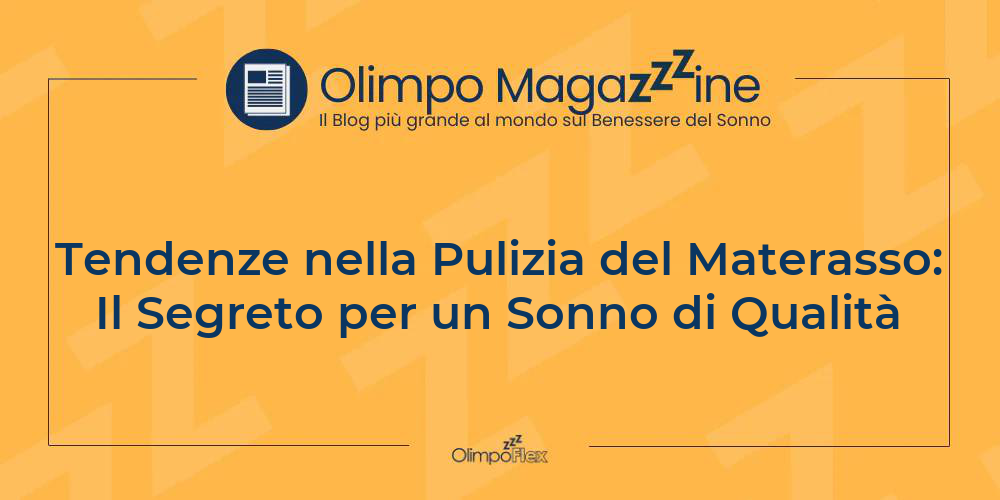 Tendenze nella Pulizia del Materasso: Il Segreto per un Sonno di Qualità