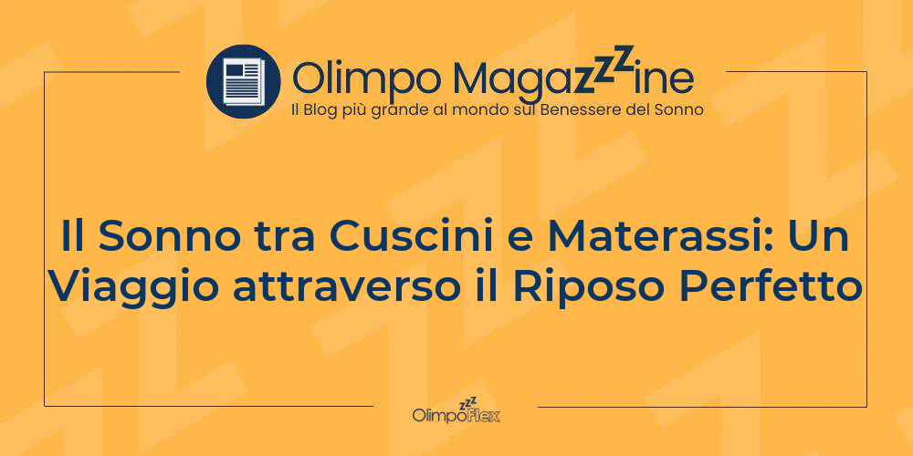 Il Sonno tra Cuscini e Materassi: Un Viaggio attraverso il Riposo Perfetto