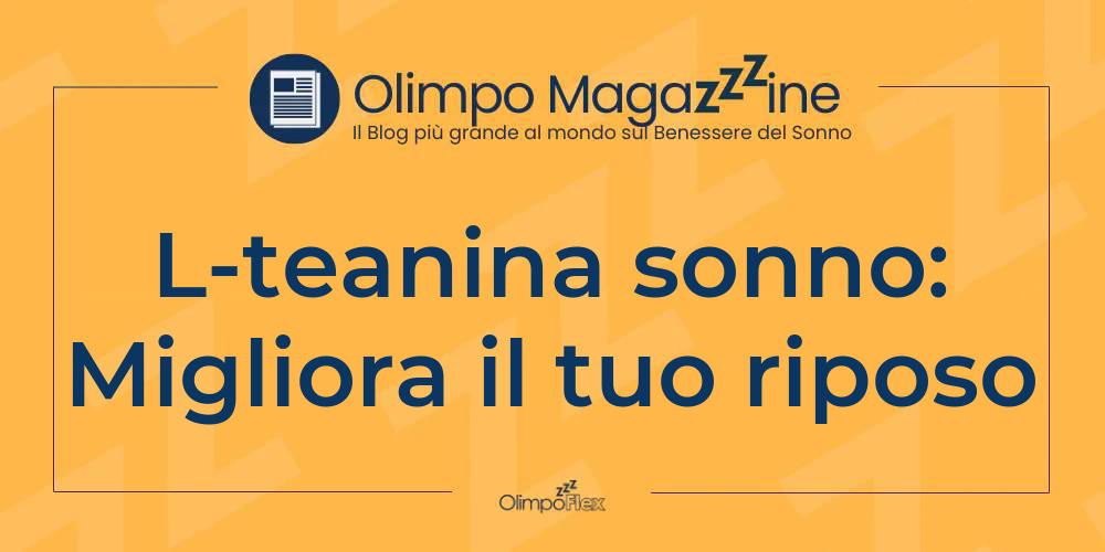 L-teanina sonno: Migliora il tuo riposo