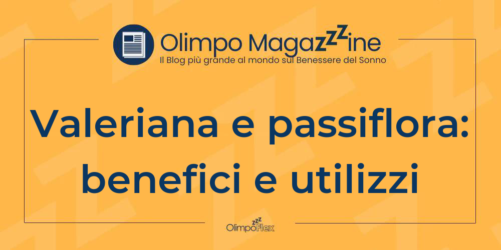 Valeriana e passiflora: benefici e utilizzi