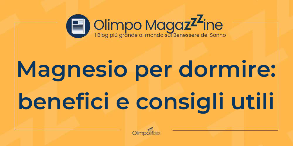 Magnesio per dormire: benefici e consigli utili