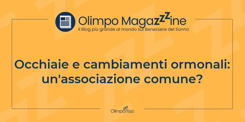 Occhiaie e cambiamenti ormonali: un'associazione comune?