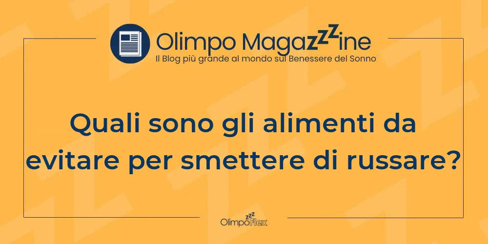 Quali sono gli alimenti da evitare per smettere di russare?