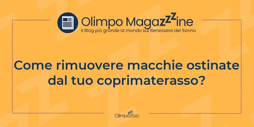 Come rimuovere macchie ostinate dal tuo coprimaterasso?