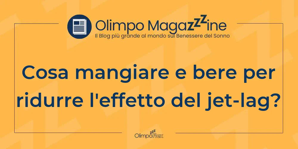 Cosa mangiare e bere per ridurre l'effetto del jet-lag?