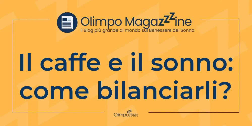 Il caffe e il sonno: come bilanciarli?