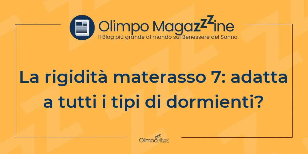 La rigidità materasso 7: adatta a tutti i tipi di dormienti?