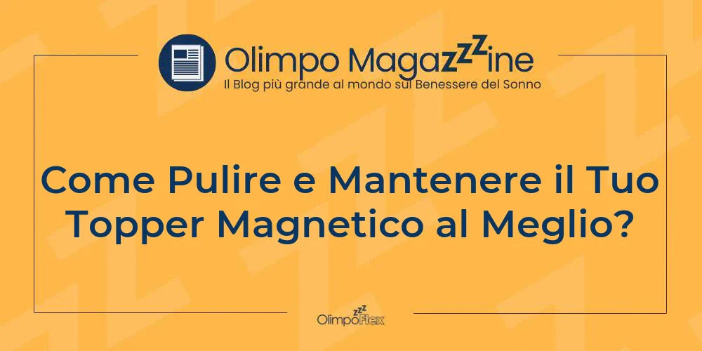 Come Pulire e Mantenere il Tuo Topper Magnetico al Meglio?