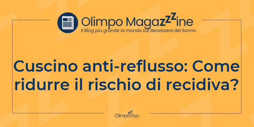Cuscino anti-reflusso: Come ridurre il rischio di recidiva?