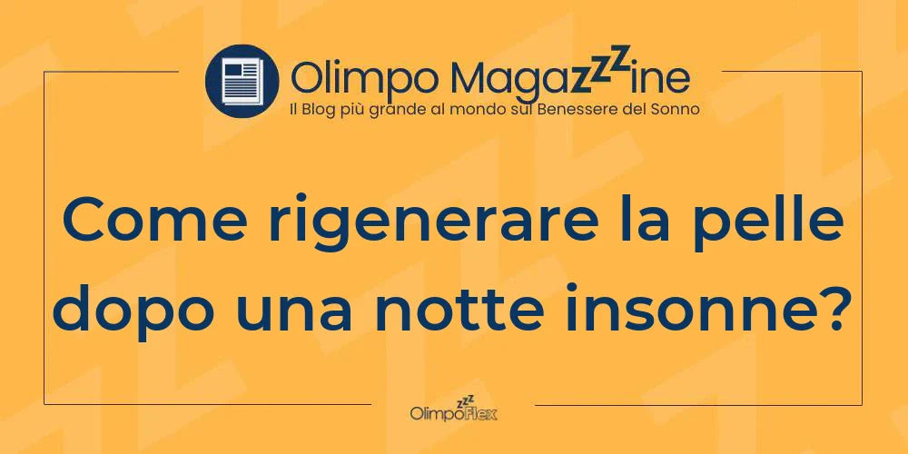 Come rigenerare la pelle dopo una notte insonne?