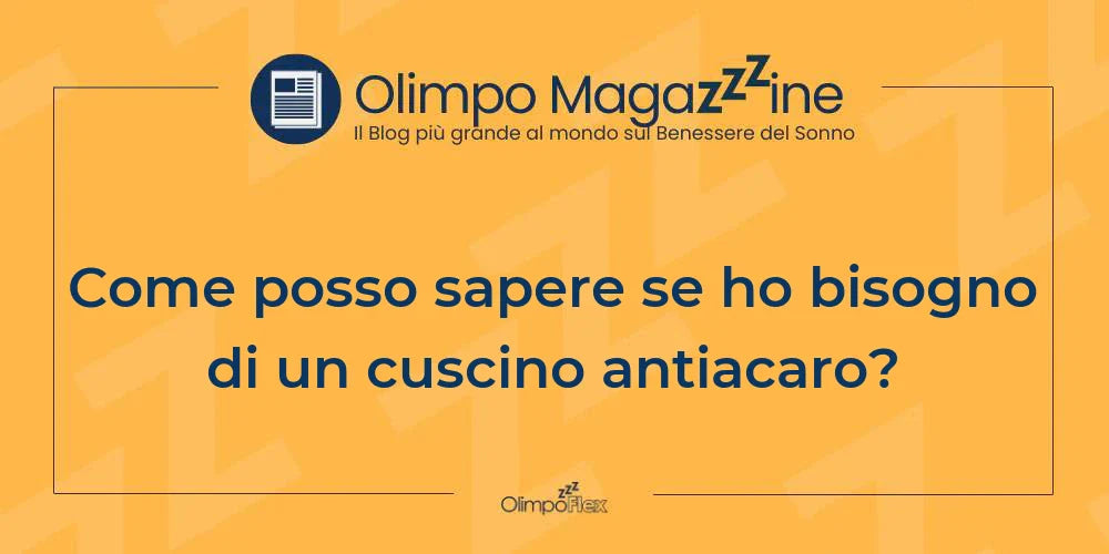 Come posso sapere se ho bisogno di un cuscino antiacaro?