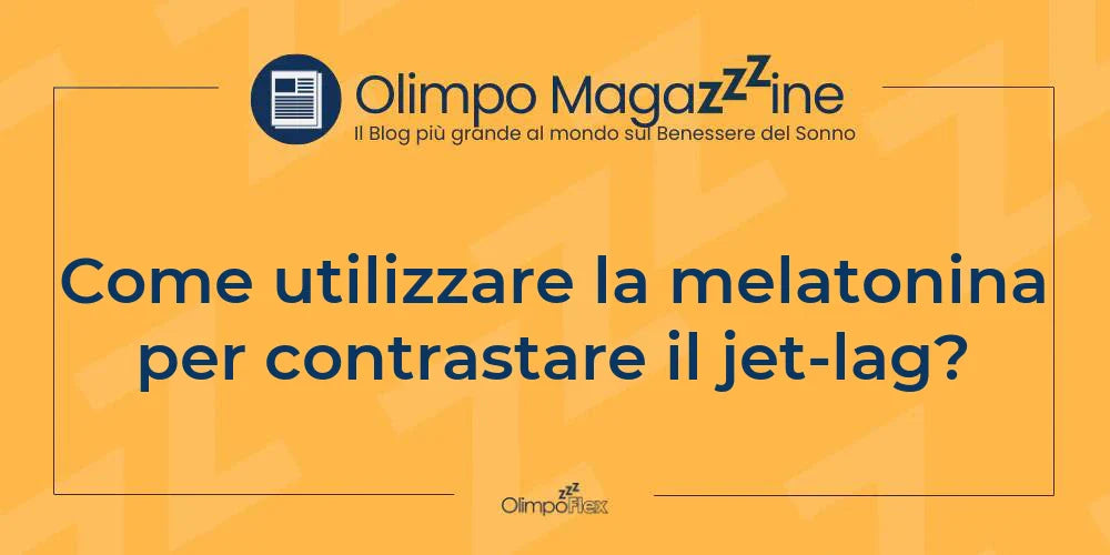 Come utilizzare la melatonina per contrastare il jet-lag?