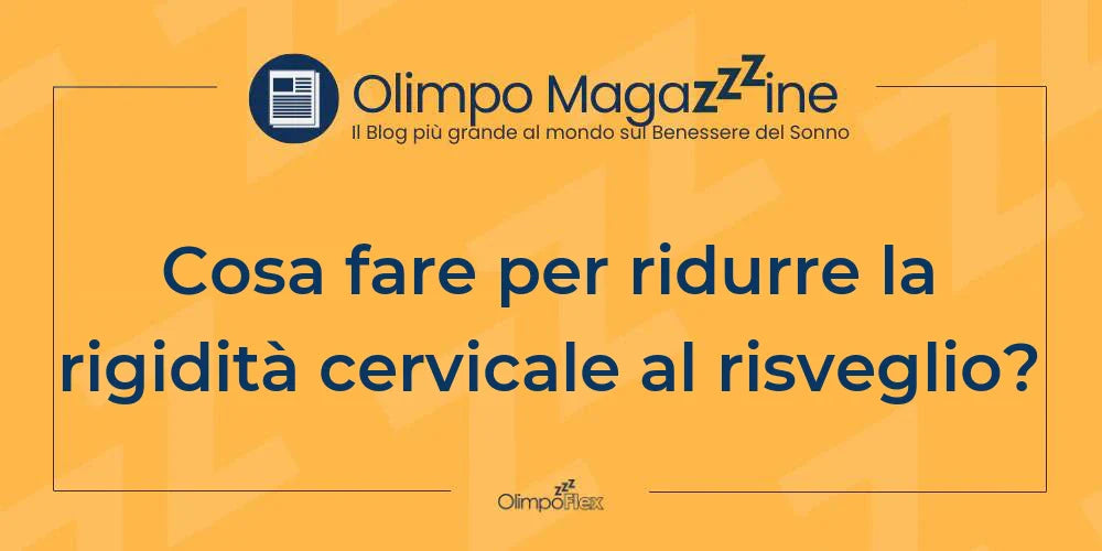 Cosa fare per ridurre la rigidità cervicale al risveglio?