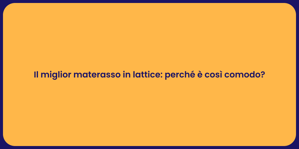 Il miglior materasso in lattice: perché è così comodo?
