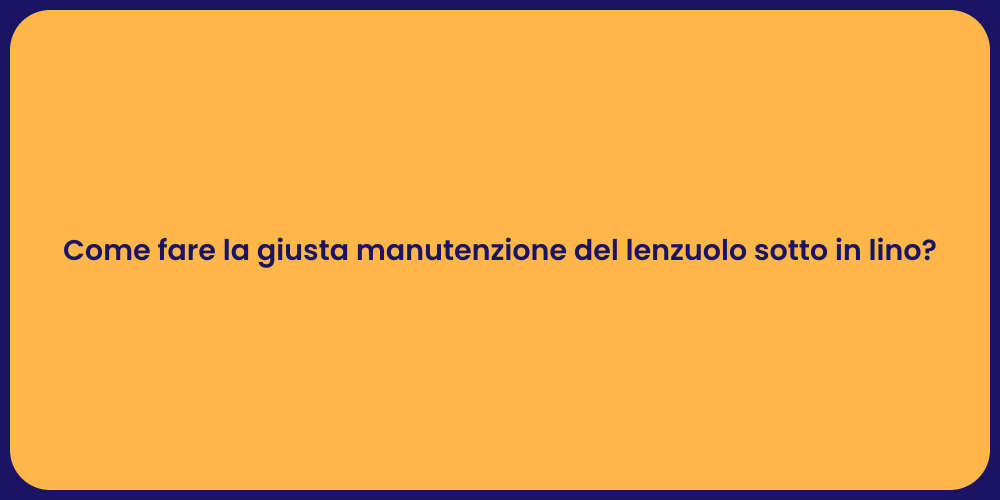 Come fare la giusta manutenzione del lenzuolo sotto in lino?