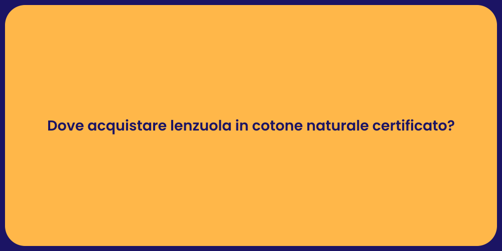 Dove acquistare lenzuola in cotone naturale certificato?