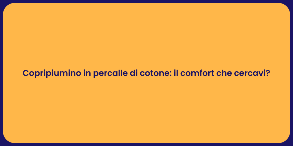 Copripiumino in percalle di cotone: il comfort che cercavi?