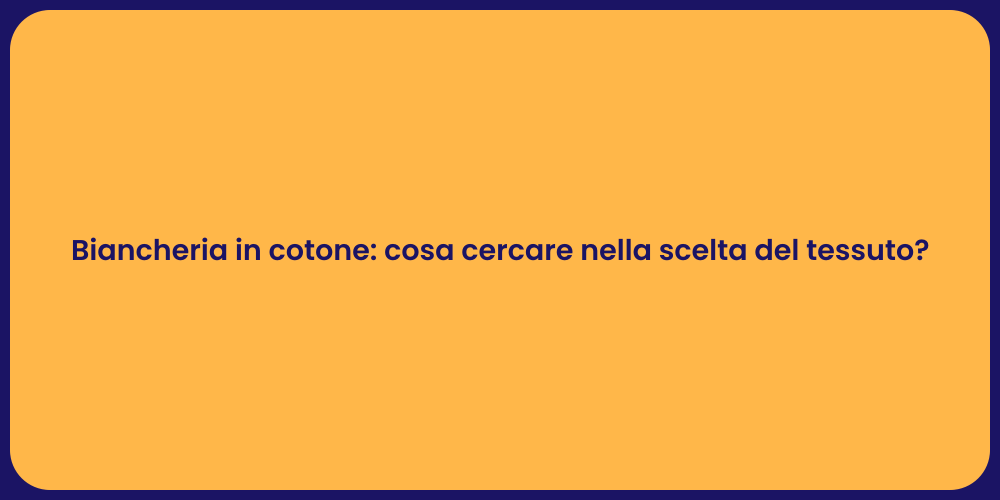 Biancheria in cotone: cosa cercare nella scelta del tessuto?