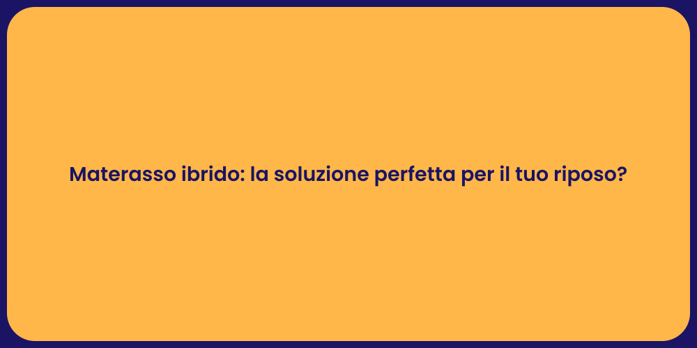Materasso ibrido: la soluzione perfetta per il tuo riposo?