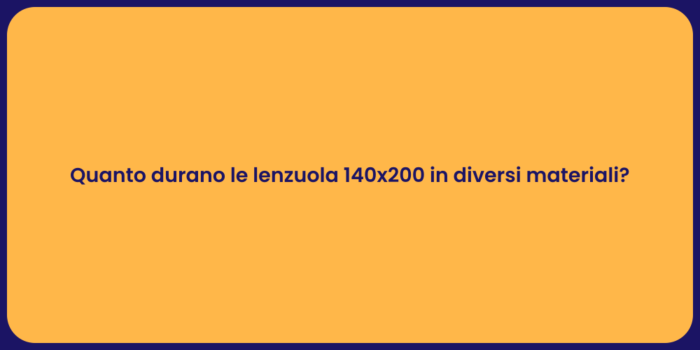 Quanto durano le lenzuola 140x200 in diversi materiali?