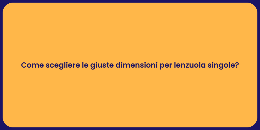 Come scegliere le giuste dimensioni per lenzuola singole?